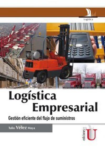 Logística Empresarial. Gestión eficiente del flujo de suministros