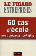 60 cas d’école en stratégie et marketing