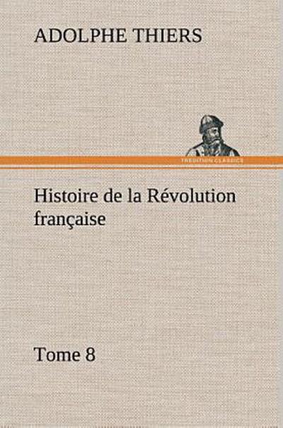 Histoire de la Révolution française, Tome 8