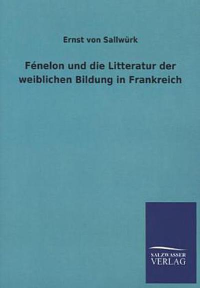 Fénelon und die Litteratur der weiblichen Bildung in Frankreich