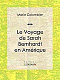 Le voyage de Sarah Bernhardt en Amérique
