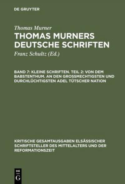 Kleine Schriften. Teil 2: Von dem babstenthum. An den Grossmechtigsten und Durchlüchtigsten adel tütscher nation
