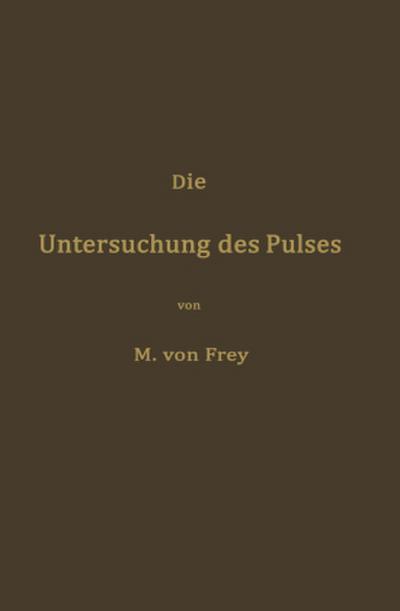 Die Untersuchung des Pulses und ihre Ergebnisse in gesunden und kranken Zuständen