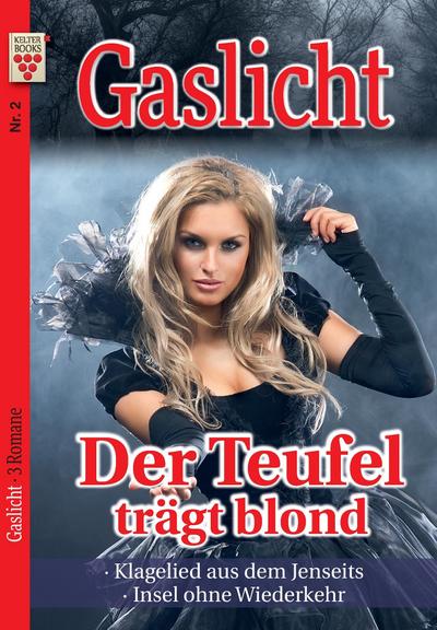 Gaslicht Nr. 2: Der Teufel trägt blond / Klagelied aus dem Jenseits / Insel ohne Wiederkehr