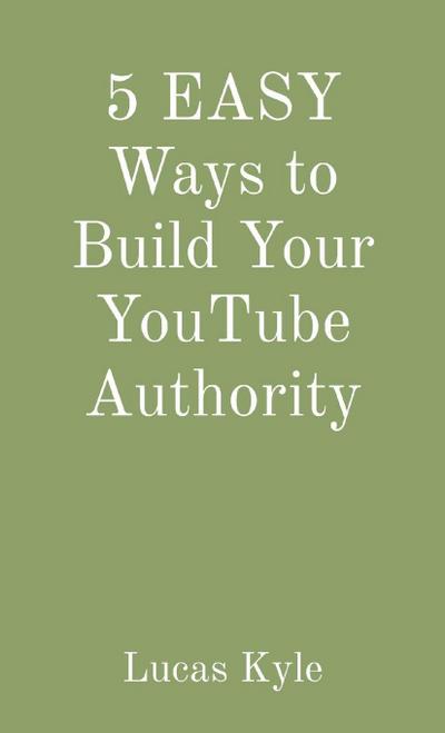 5 EASY Ways to Build Your YouTube Authority
