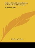 Modern Scientific Investigation, Its Methods And Tendencies