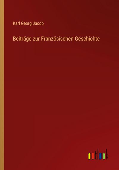 Beiträge zur Französischen Geschichte
