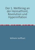 Der 1. Weltkrieg an der Heimatfront, Revolution und Hyperinflation