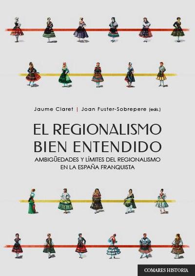 El regionalismo bien entendido : ambigüedades y límites del regionalismo en la España franquista