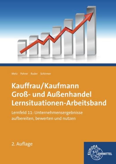 Kauffrau/ Kaufmann Groß- und Außenhandel: Lernsituationen-Arbeitsband Lernfeld 11: Unternehmensergebnisse aufbereiten, bewerten und nutzen