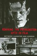 Remaking the Frankenstein Myth on Film