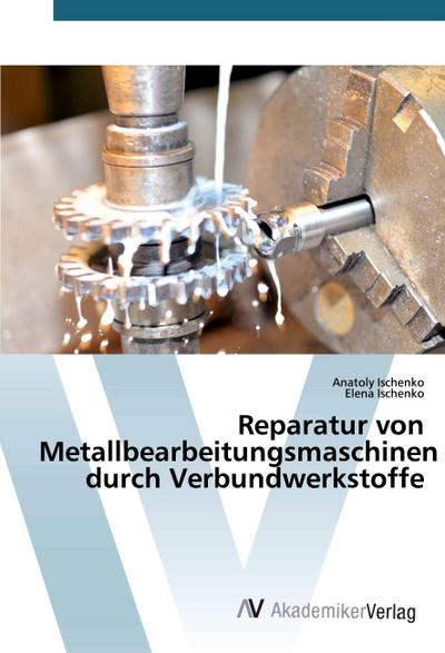 Reparatur von Metallbearbeitungsmaschinen durch Verbundwerkstoffe