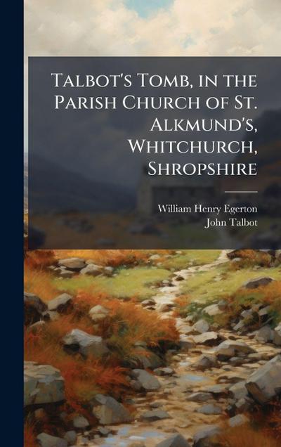 Talbot’s Tomb, in the Parish Church of St. Alkmund’s, Whitchurch, Shropshire