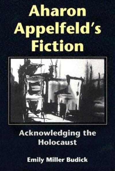 Aharon Appelfeld’s Fiction