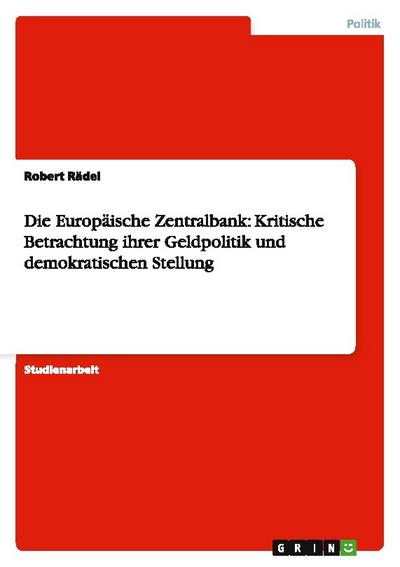Die Europäische Zentralbank: Kritische Betrachtung ihrer Geldpolitik und demokratischen Stellung