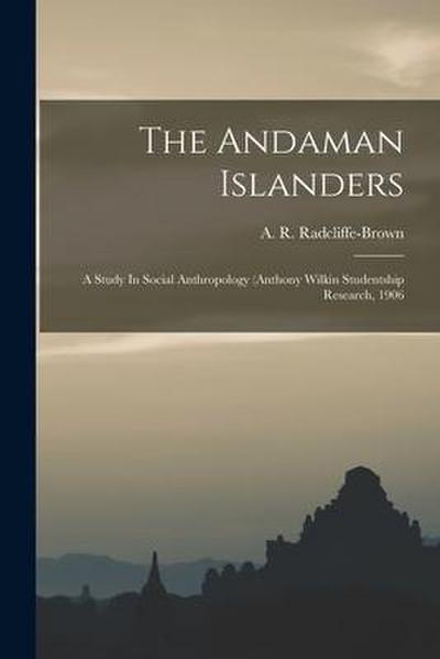 The Andaman Islanders; A Study In Social Anthropology (anthony Wilkin Studentship Research, 1906