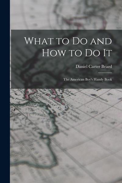 What to Do and How to Do It: The American Boy’s Handy Book