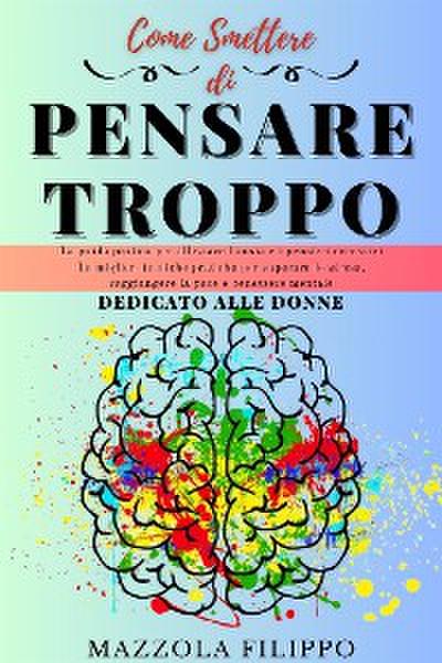 Come smettere di pensare Troppo - dedicato alle donne
