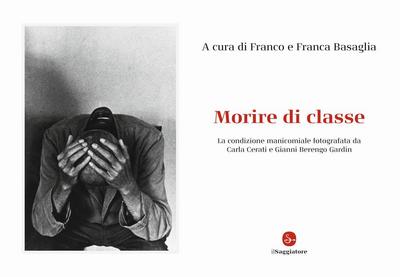 Morire di classe. La condizione manicomiale fotografata da Carla Cerati e Gianni Berengo Gardin