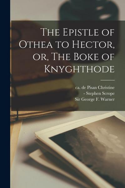 The Epistle of Othea to Hector, or, The Boke of Knyghthode