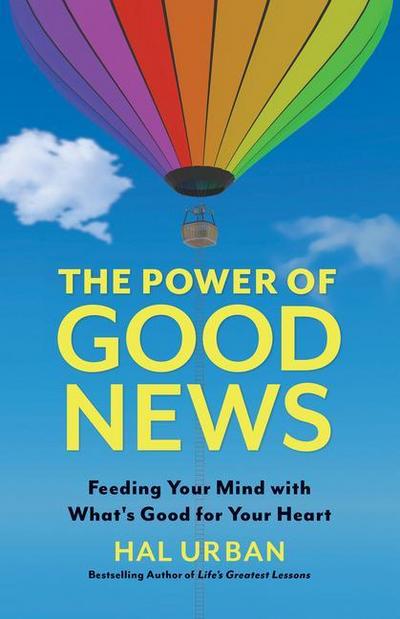The Power of Good News: Feeding Your Mind with What’s Good for Your Heart