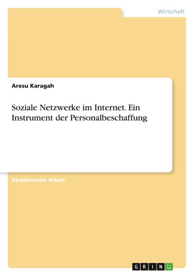 Soziale Netzwerke im Internet. Ein Instrument der Personalbeschaffung