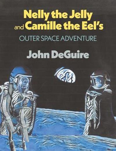 Nelly the Jelly and Camille the Eel’s Outer Space Adventure: Volume 4