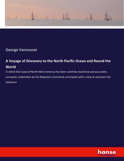 A Voyage of Discovery to the North Pacific Ocean and Round the World
