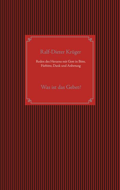 Reden des Herzens mit Gott in Bitte, Fürbitte, Dank und Anbetung