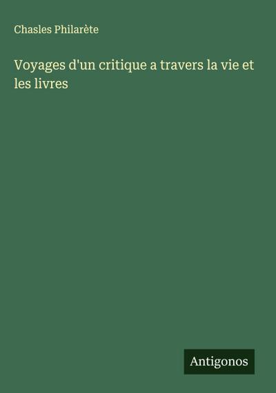 Voyages d’un critique a travers la vie et les livres