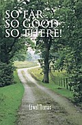 So Far . . . so Good . . . so There!