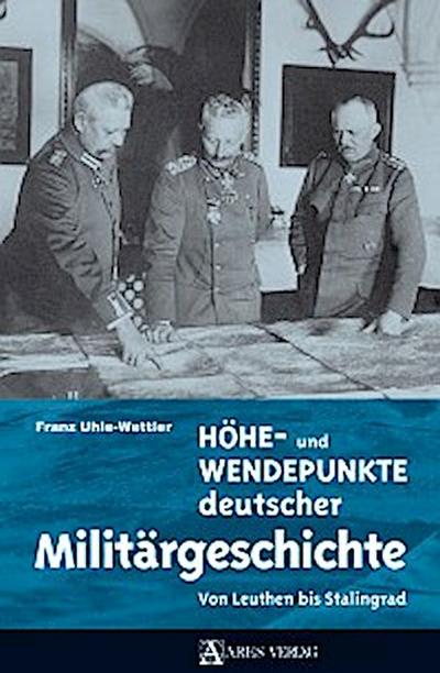 Höhe- und Wendepunkte deutscher Militärgeschichte