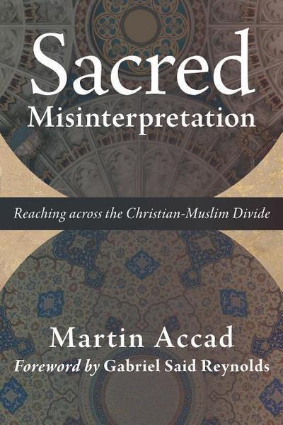 Sacred Misinterpretation: Reaching Across the Christian-Muslim Divide