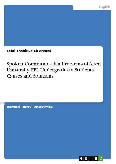 Spoken Communication Problems of Aden University EFL Undergraduate Students. Causes and Solutions