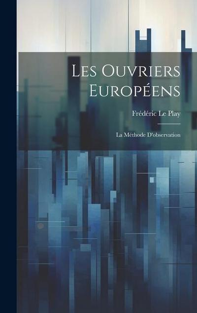 Les Ouvriers Européens: La Méthode D’observation