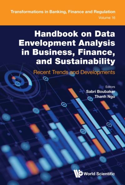 Handbook On Data Envelopment Analysis In Business, Finance, And Sustainability: Recent Trends And Developments