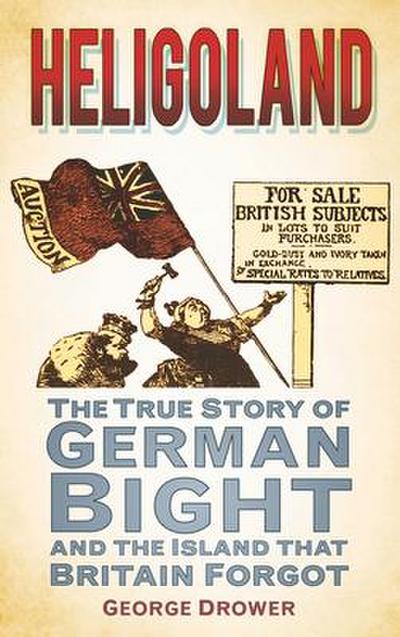 Heligoland: The True Story of German Bight and the Island That Britain Forgot