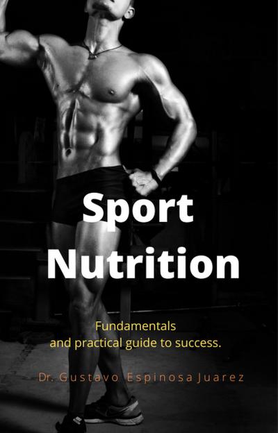 Sport  Nutrition     Fundamentals and practical guide to success.