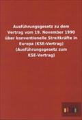 Ausführungsgesetz zu dem Vertrag vom 19. November 1990 über konventionelle Streitkräfte in Europa (KSE-Vertrag) (Ausführungsgesetz zum KSE-Vertrag)
