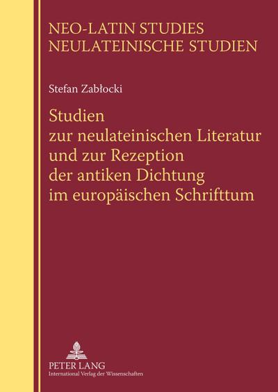 Studien zur neulateinischen Literatur und zur Rezeption der antiken Dichtung im europäischen Schrifttum