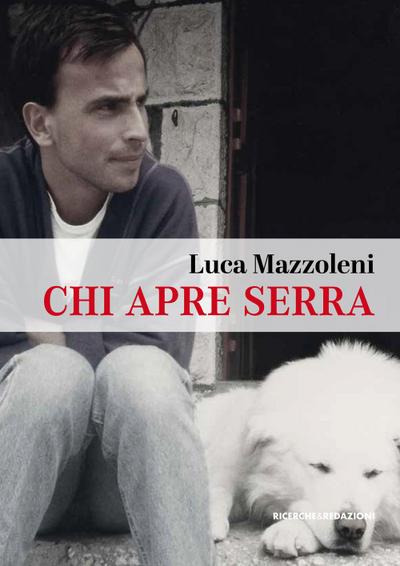 Mazzoleni, L: Chi apre serra. Una vita da rifugista al Gran