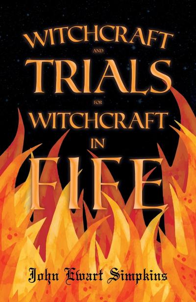 Witchcraft and Trials for Witchcraft in Fife;Examples of Printed Folklore