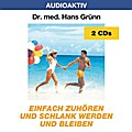 Einfach zuhören und schlank werden und bleiben. 2 CDs