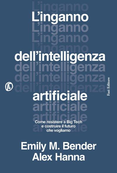 L’ inganno dell’intelligenza artificiale. Come resistere a big tech e costruire il futuro che vogliamo