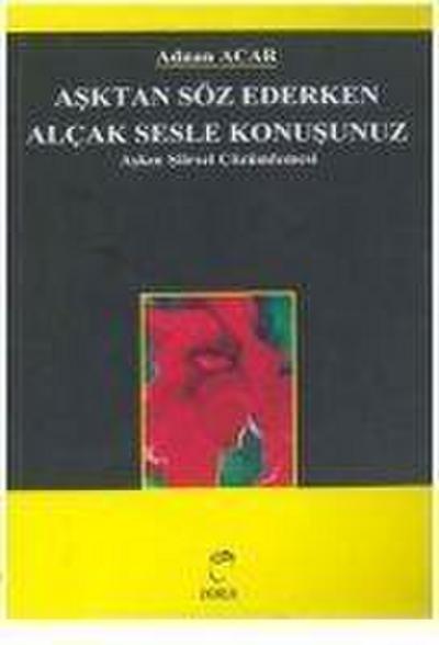 Asktan Söz Ederken Alcak Sesle Konusunuz