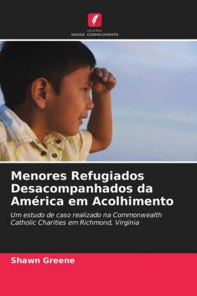 Menores Refugiados Desacompanhados da América em Acolhimento - Shawn Greene