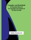 Campfire and Battlefield; An Illustrated History of the Campaigns and Conflicts of the Great Civil War