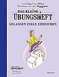 Das kleine Übungsheft - Gelassen Ziele erreichen