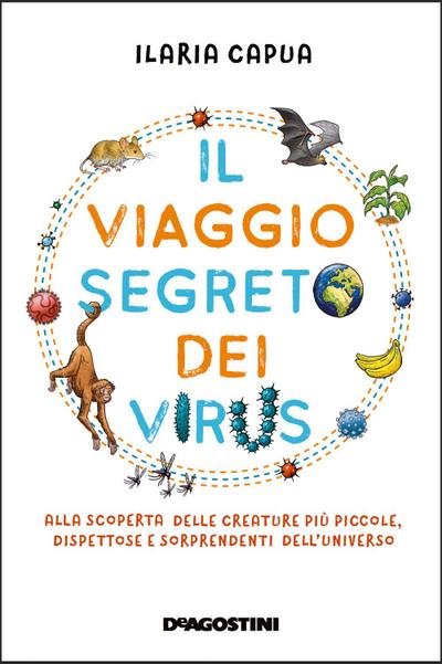 Il viaggio segreto dei virus. Alla scoperta delle creature più piccole, dispettose e sorprendenti dell’universo