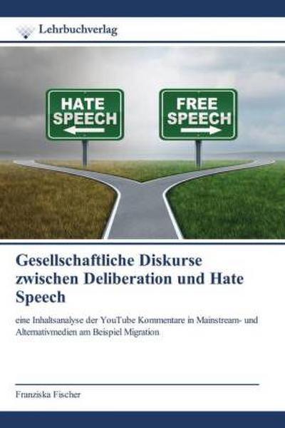 Gesellschaftliche Diskurse zwischen Deliberation und Hate Speech